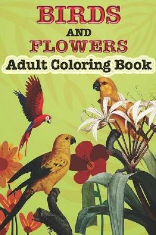 Cover of Birds And Flowers Adults Coloring Book