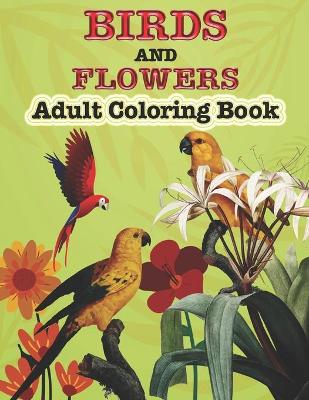Book cover for Birds And Flowers Adults Coloring Book