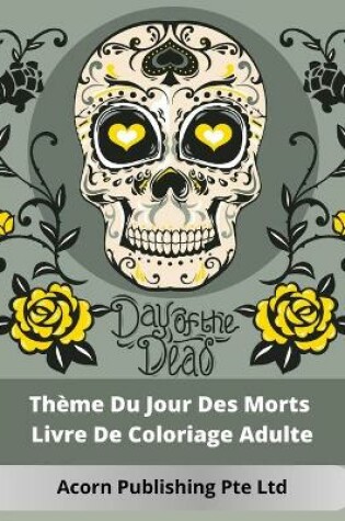 Cover of Thème Du Jour Des Morts Livre De Coloriage Adulte