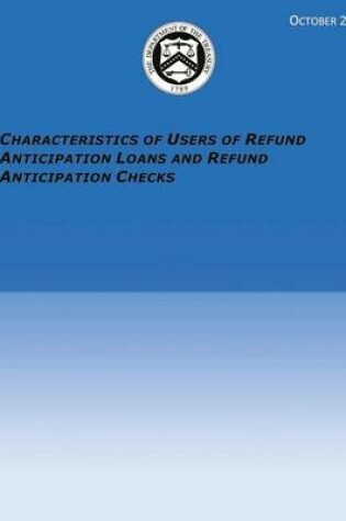 Cover of Characteristics of Users of Refund Anticipation Loans and Refund Anticipation Checks