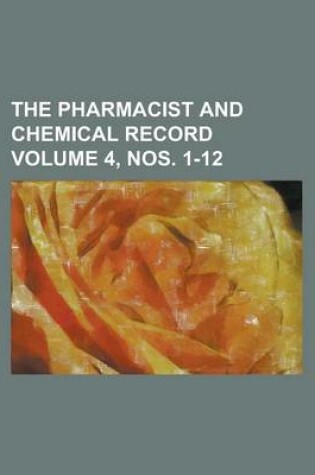 Cover of The Pharmacist and Chemical Record Volume 4, Nos. 1-12