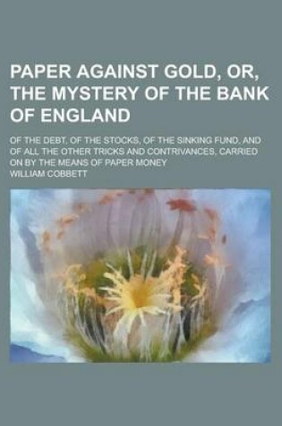 Cover of Paper Against Gold, Or, the Mystery of the Bank of England