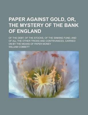 Book cover for Paper Against Gold, Or, the Mystery of the Bank of England