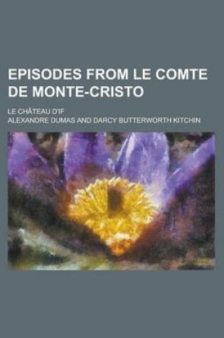Cover of Episodes from Le Comte de Monte-Cristo; Le Chateau D'If