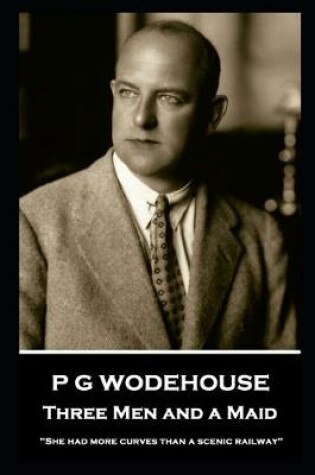 Cover of P G Wodehouse - Three Men and a Maid