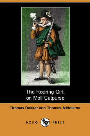 Cover of The Roaring Girl; Or, Moll Cutpurse (Dodo Press)