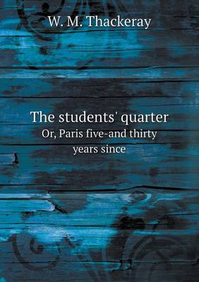 Book cover for The students' quarter Or, Paris five-and thirty years since