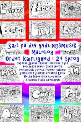 Cover of Saet pa din yndlingsmusik malebog Ordet kaerlighed i 24 sprog Engelsk Spansk Fransk Italiensk Tysk Hollandsk Maori Dansk Norsk Portugisisk Svensk Filipino Swahili Somalisk Tjekkisk Kroatisk Latin Welsh Indonesian Slovanian Litauisk Finsk Azerbajian