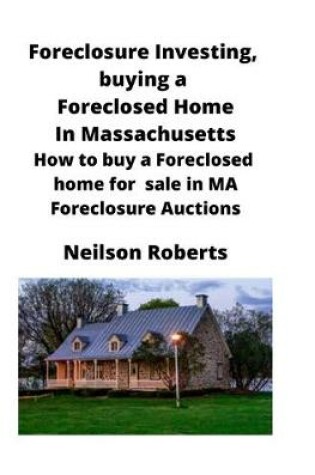 Cover of Foreclosure Investing, buying a Foreclosed Home in Massachusetts