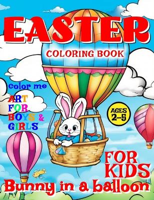 Book cover for Easter Bunny in Balloon Coloring Book for Kids - Art for Boys and Girls - Color Me