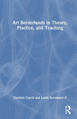 Cover of Art Borderlands in Theory, Practice, and Teaching