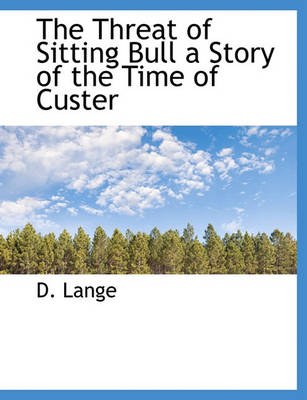 Book cover for The Threat of Sitting Bull a Story of the Time of Custer