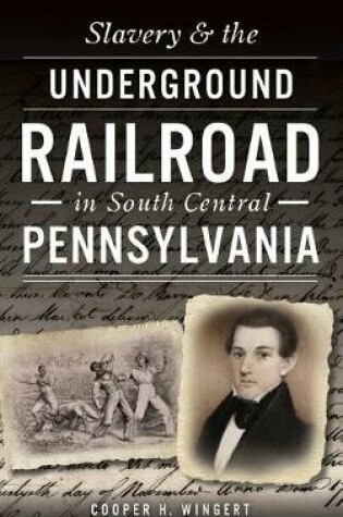 Cover of Slavery & the Underground Railroad in South Central Pennsylvania