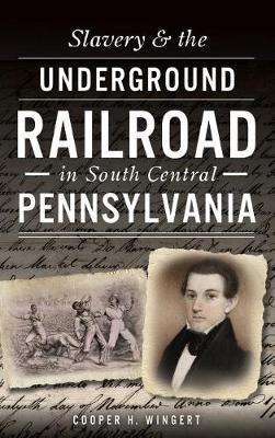 Book cover for Slavery & the Underground Railroad in South Central Pennsylvania