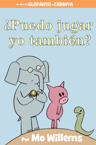 Cover of ¿Puedo jugar yo también?-An Elephant & Piggie Book, Spanish Edition