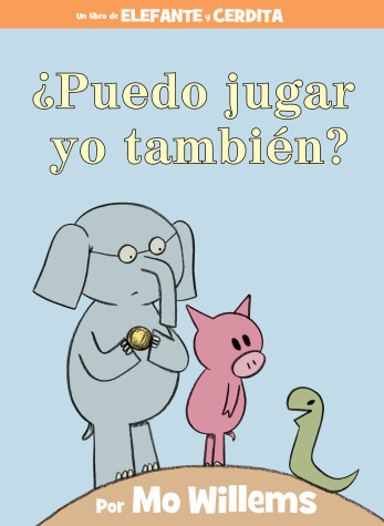 Book cover for ¿Puedo jugar yo también?-An Elephant & Piggie Book, Spanish Edition