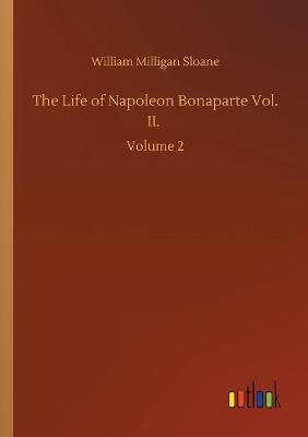 Book cover for The Life of Napoleon Bonaparte Vol. II.