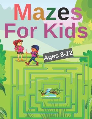 Book cover for Mazes For Kids Ages 8-12