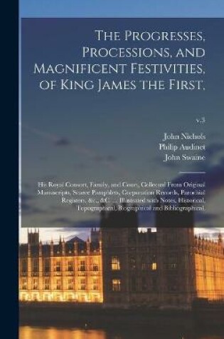 Cover of The Progresses, Processions, and Magnificent Festivities, of King James the First,