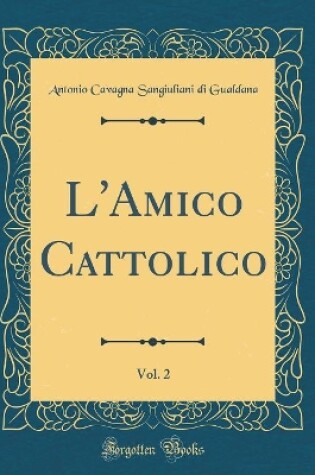 Cover of L'Amico Cattolico, Vol. 2 (Classic Reprint)