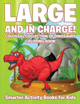 Book cover for Large and in Charge! Colossal Collection of Dinosaurs Coloring Book