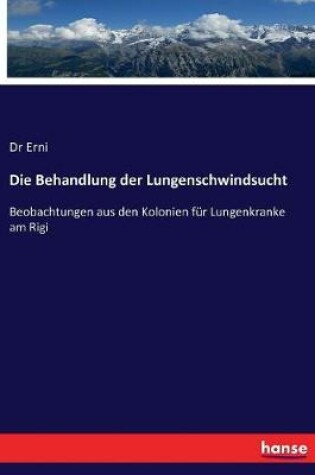 Cover of Die Behandlung der Lungenschwindsucht