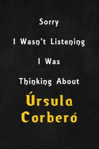 Cover of Sorry I wasn't listening, I was thinking about Selena Gomez