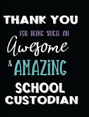 Book cover for Thank You For Being Such An Awesome & Amazing School Custodian