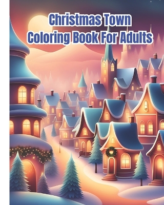 Book cover for Christmas Town Coloring Book for Adults