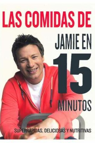 Cover of Las Comidas de Jamie Oliver En 15 Minutos