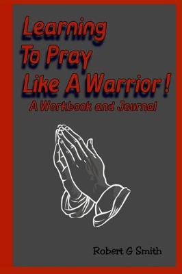 Book cover for Learning To Pray Like A Warrior!