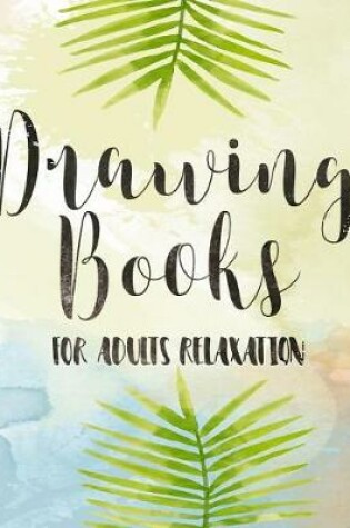 Cover of Drawing Books For Adults Relaxation