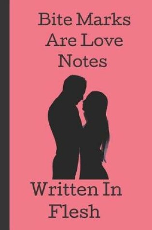 Cover of Bite Marks Are Love Notes Written in Flesh