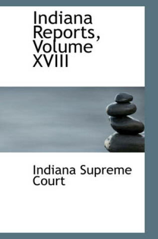 Cover of Indiana Reports, Volume XVIII