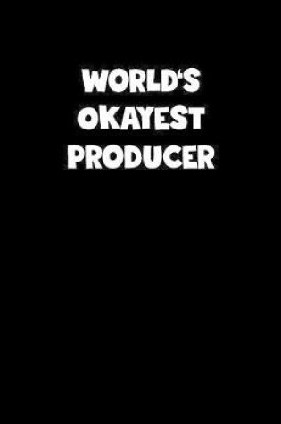 Cover of World's Okayest Producer Notebook - Producer Diary - Producer Journal - Funny Gift for Producer