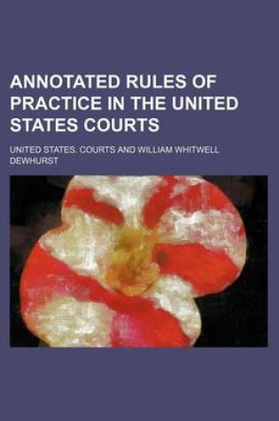 Cover of Annotated Rules of Practice in the United States Courts