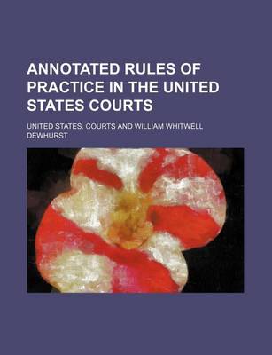 Book cover for Annotated Rules of Practice in the United States Courts