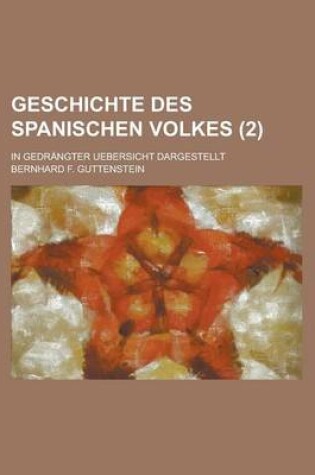 Cover of Geschichte Des Spanischen Volkes; In Gedrangter Uebersicht Dargestellt Volume 2
