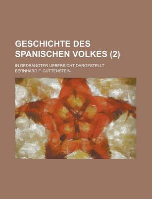 Book cover for Geschichte Des Spanischen Volkes; In Gedrangter Uebersicht Dargestellt Volume 2