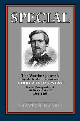 Book cover for SPECIAL---The Wartime Journals, Dispatches & Selected Correspondence of Kirkpatrick West, Special Correspondent of the New York Record, 1861-1865