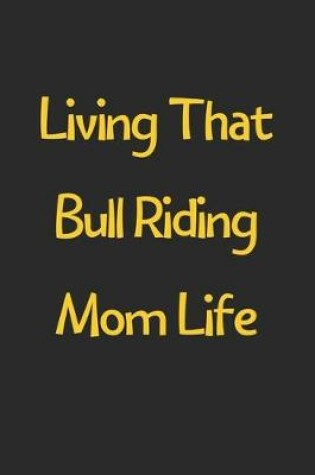 Cover of Living That Bull Riding Mom Life