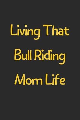 Book cover for Living That Bull Riding Mom Life