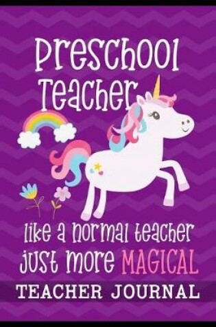 Cover of Preschool Grade Teacher like a normal teacher just more Magical Teacher Journal