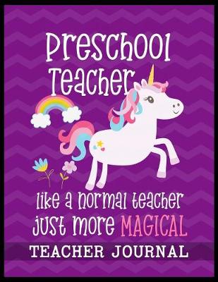 Book cover for Preschool Grade Teacher like a normal teacher just more Magical Teacher Journal