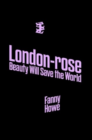 Cover of London-Rose - Beauty Will Save the World