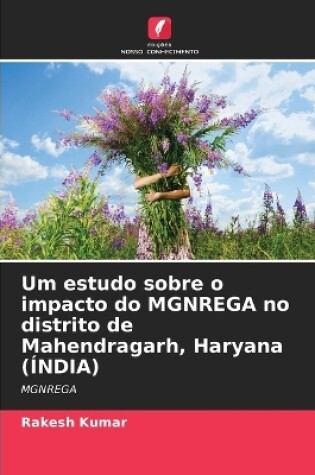 Cover of Um estudo sobre o impacto do MGNREGA no distrito de Mahendragarh, Haryana (ÍNDIA)