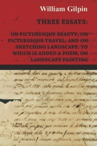 Cover of Three Essays - On Picturesque Beauty - On - Picturesque Travel - And On - Sketching Landscape - To Which Is Added A Poem On Landscape Painting