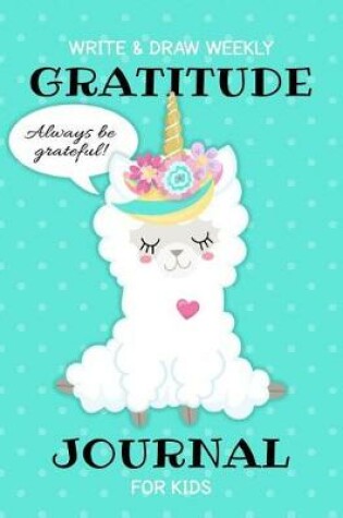 Cover of Write & Draw Weekly Gratitude Journal For Kids