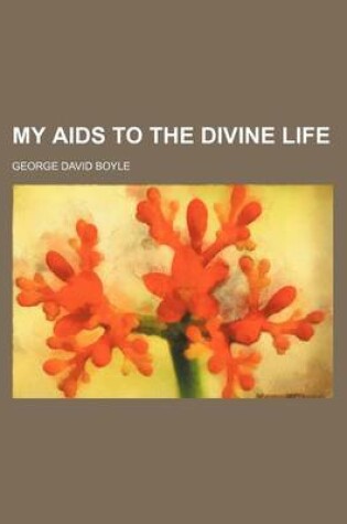 Cover of My AIDS to the Divine Life