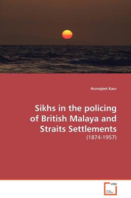 Book cover for Sikhs in the policing of British Malaya and Straits Settlements